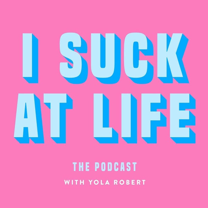 I SUCK AT LIFE : THE PODCAST